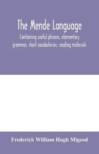 Cover image for The Mende language, containing useful phrases, elementary grammar, short vocabularies, reading materials