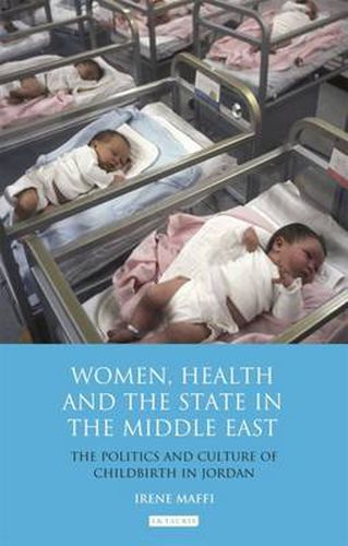 Cover image for Women, Health and the State in the Middle East: The Politics and Culture of Childbirth in Jordan