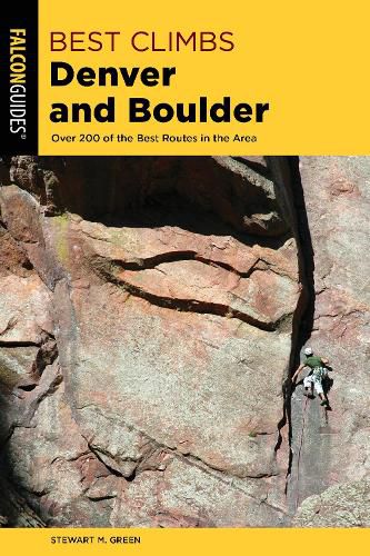 Best Climbs Denver and Boulder: Over 200 Of The Best Routes In The Area