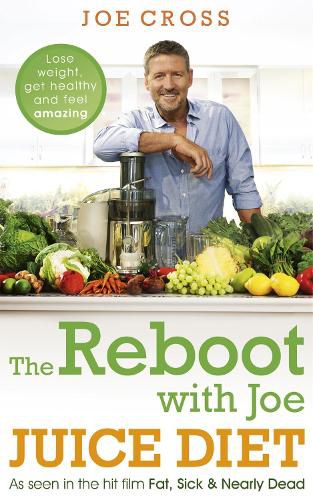 Cover image for The Reboot with Joe Juice Diet - Lose weight, get healthy and feel amazing: As seen in the hit film 'Fat, Sick & Nearly Dead