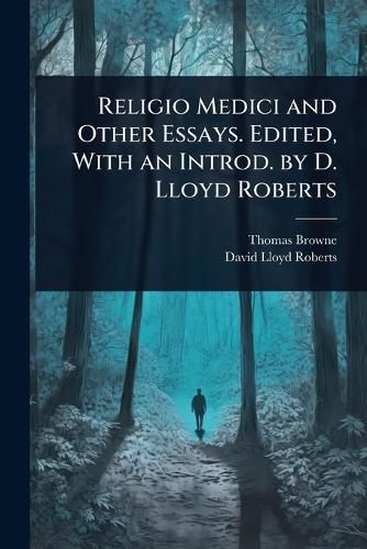 Cover image for Religio Medici and Other Essays. Edited, With an Introd. by D. Lloyd Roberts