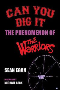Cover image for Can You Dig It: The Phenomenon of The Warriors