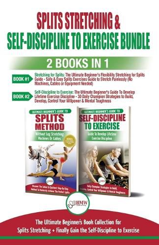 Cover image for Splits Stretching & Self-Discipline To Exercise - 2 Books in 1 Bundle: The Ultimate Beginner's Book Collection for Splits Stretching + Finally Gain the Self-Discipline to Exercise