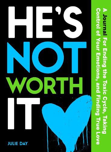 Cover image for He's Not Worth It: A Journal for Ending the Toxic Cycle, Getting Control of Your Emotions, and Finding True Love