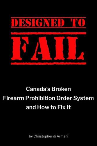 Cover image for Designed to Fail: Canada's Broken Firearm Prohibition Order System and How to Fix It