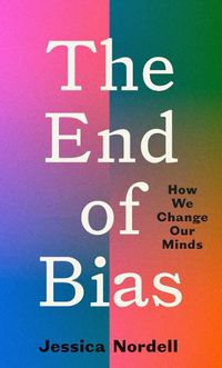 Cover image for The End of Bias: How We Change Our Minds