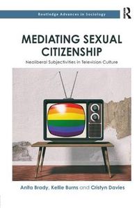 Cover image for Mediating Sexual Citizenship: Neoliberal Subjectivities in Television Culture