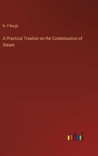 Cover image for A Practical Treatise on the Condensation of Steam