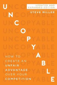 Cover image for Uncopyable: How to Create an Unfair Advantage Over Your Competition (Updated and Expanded Edition)