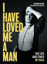 Cover image for I Have Loved Me a Man: The Life and Times of Mika