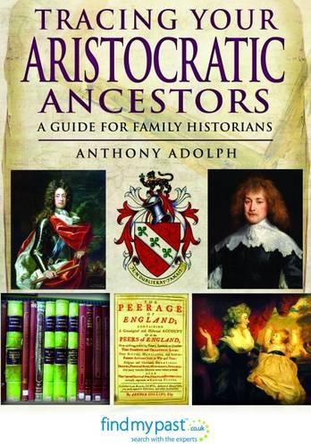 Cover image for Tracing Your Aristocratic Ancestors: A Guide for Family Historians