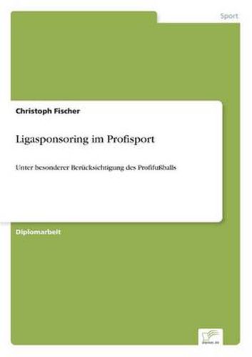 Cover image for Ligasponsoring im Profisport: Unter besonderer Berucksichtigung des Profifussballs