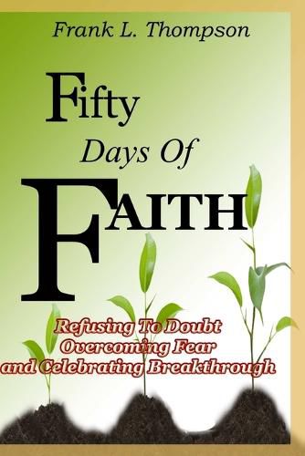 Cover image for Fifty Days of Faith - Refusing to Doubt, Overcoming Fear and Celebrating Breakthrough