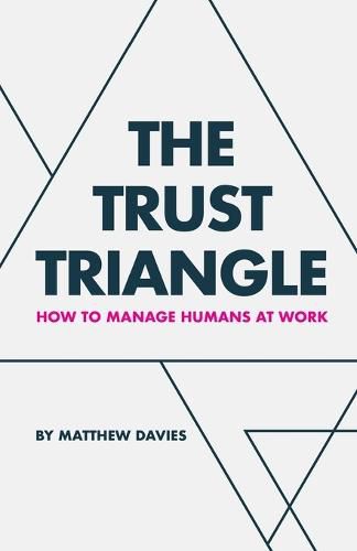 Cover image for The Trust Triangle: How to Manage Humans at Work