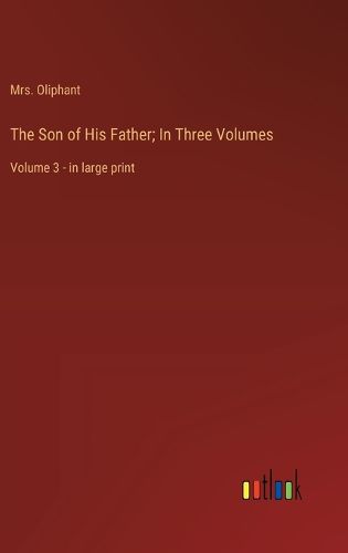 Cover image for The Son of His Father; In Three Volumes