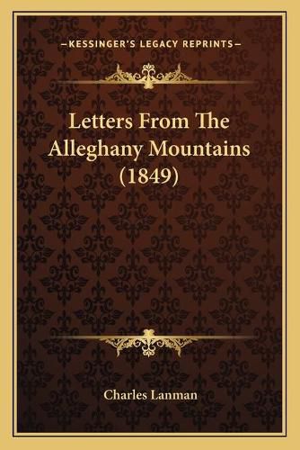 Cover image for Letters from the Alleghany Mountains (1849)