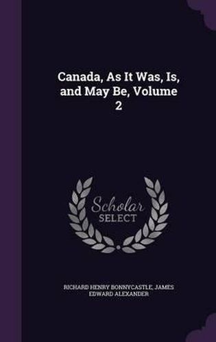 Canada, as It Was, Is, and May Be, Volume 2