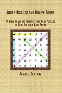 Cover image for Anger Sizzles and Wrath Burns: 24 Bible Verse and Inspirational Word Puzzles to Keep You from Being Angry