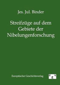 Cover image for Streifzuge auf dem Gebiete der Nibelungenforschung
