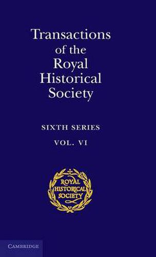 Cover image for Transactions of the Royal Historical Society: Volume 6: Sixth Series