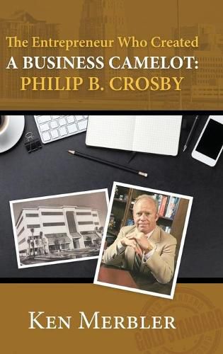 Cover image for The Entrepreneur Who Created A Business Camelot: Philip B. Crosby