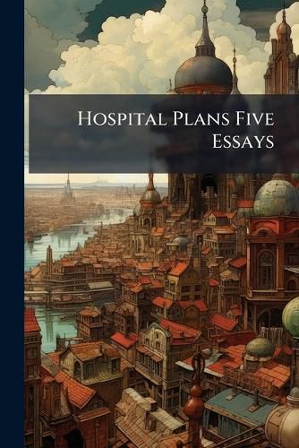 Cover image for Hospital Plans Five Essays