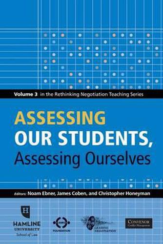 Cover image for Assessing Our Students, Assessing Ourselves: Volume 3 in the Rethinking Negotiation Teaching Series