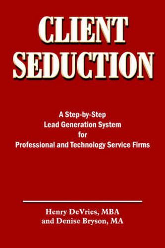 Cover image for Client Seduction: A Step-by-Step Lead Generation System for Professional and Technology Service Firms