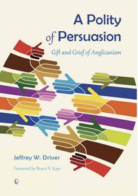 Cover image for A Polity of Persuasion: Gift and Grief of Anglicanism