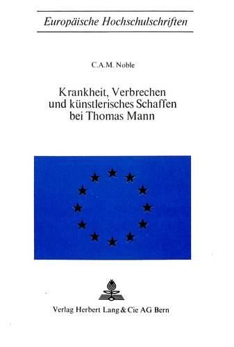 Cover image for Krankheit, Verbrechen Und Kuenstlerisches Schaffen Bei Thomas Mann