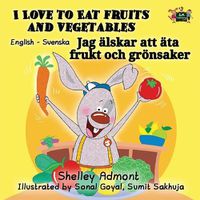 Cover image for I Love to Eat Fruits and Vegetables: English Swedish Bilingual Edition