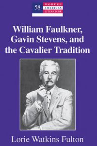 Cover image for William Faulkner, Gavin Stevens, and the Cavalier Tradition