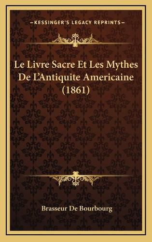 Le Livre Sacre Et Les Mythes de L'Antiquite Americaine (1861)