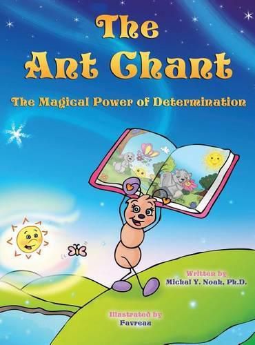 The Ant Chant: THE MAGICAL POWER OF DETERMINATION AWARD-WINNING CHILDREN'S BOOK (Recipient of the prestigious Mom's Choice Award)