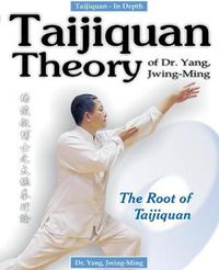 Cover image for Taijiquan Theory of Dr. Yang, Jwing-Ming: The Root of Taijiquan