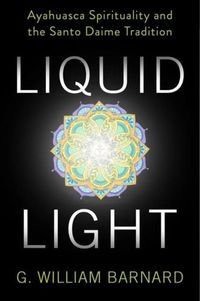 Cover image for Liquid Light: Ayahuasca Spirituality and the Santo Daime Tradition