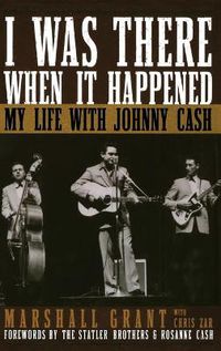 Cover image for I Was There When It Happened: My Life with Johnny Cash
