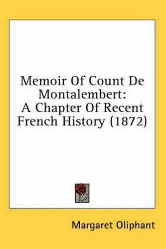 Cover image for Memoir of Count de Montalembert: A Chapter of Recent French History (1872)