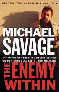 Cover image for The Enemy Within: Saving America from the Liberal Assault on Our Churches, Schools, and Military