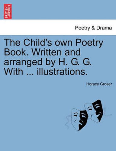 Cover image for The Child's Own Poetry Book. Written and Arranged by H. G. G. with ... Illustrations.