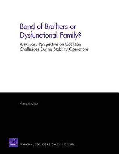 Band of Brothers or Dysfunctional Family? A Military Perspective on Coalition Challenges During Stability Operations: A Military Perspective on Coalition Challenges During Stability Operations