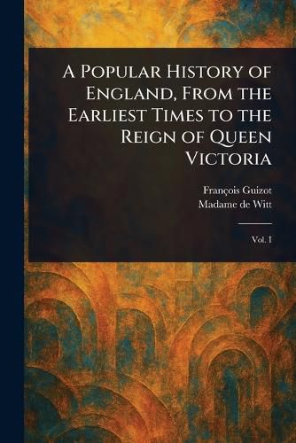 Cover image for A Popular History of England, From the Earliest Times to the Reign of Queen Victoria