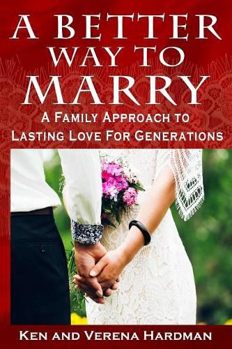 Cover image for A Better Way To Marry: A Family Approach To Lasting Love For Generations