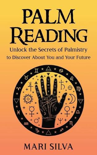 Cover image for Palm Reading: Unlock the Secrets of Palmistry to Discover About You and Your Future