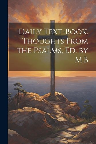 Cover image for Daily Text-Book. Thoughts From the Psalms, Ed. by M.B