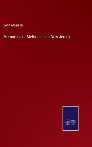 Memorials of Methodism in New Jersey