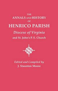 Cover image for Annals and History of Henrico Parish, Diocese of Virginia, and St. John's P.E. Church