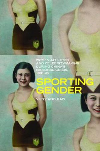 Cover image for Sporting Gender: Women Athletes and Celebrity-Making during China's National Crisis, 1931-45