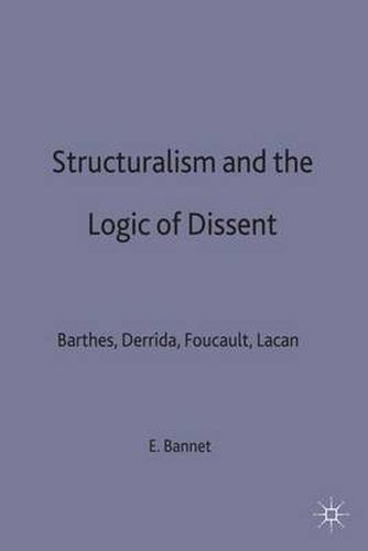 Cover image for Structuralism and the Logic of Dissent: Barthes, Derrida, Foucault, Lacan