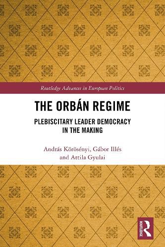 Cover image for The Orban Regime: Plebiscitary Leader Democracy in the Making